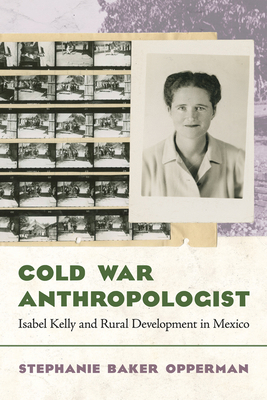Cold War Anthropologist: Isabel Kelly and Rural... 0816556725 Book Cover
