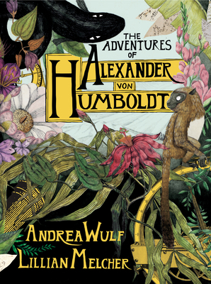 The Adventures of Alexander Von Humboldt 1524747378 Book Cover