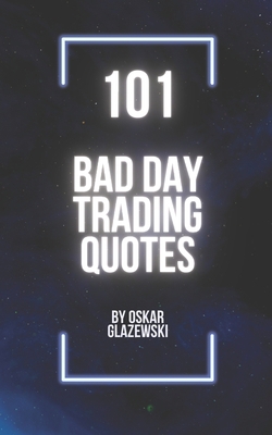 101 Bad Day Trading Quotes: Quotes for a bad tr... B0CCCX4ZQS Book Cover