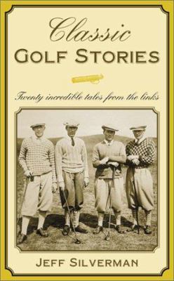 Classic Golf Stories: Twenty-Six Incredible Tal... 1585747173 Book Cover