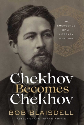 Chekhov Becomes Chekhov: The Emergence of a Lit... 1639362649 Book Cover