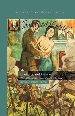 Brutality and Desire: War and Sexuality in Euro... 1349360066 Book Cover