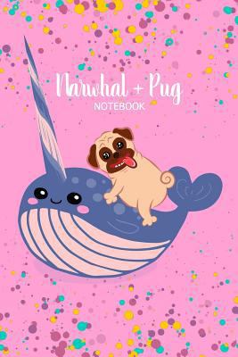 Paperback Narwhal + Pug Notebook: Cute Pink Journal 6 X 9 Lined Composition School College Notepad Great Gift Idea Book