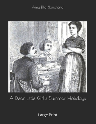 A Dear Little Girl's Summer Holidays: Large Print 1654158348 Book Cover