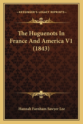 The Huguenots In France And America V1 (1843) 1164053531 Book Cover