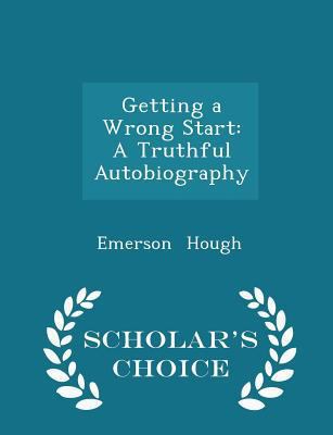 Getting a Wrong Start: A Truthful Autobiography... 1296196615 Book Cover