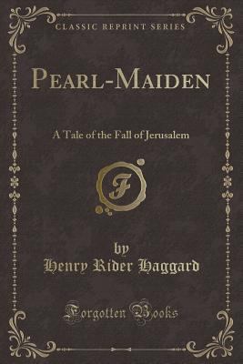 Pearl-Maiden: A Tale of the Fall of Jerusalem (... 1330469186 Book Cover