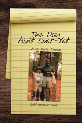 The Day Ain't Over Yet: A CF Dad's Journal 1662452284 Book Cover