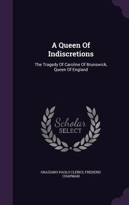 A Queen of Indiscretions: The Tragedy of Caroli... 1340912643 Book Cover