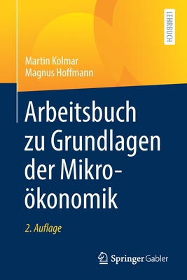 Arbeitsbuch Zu Grundlagen Der Mikroökonomik [German] 3662634724 Book Cover