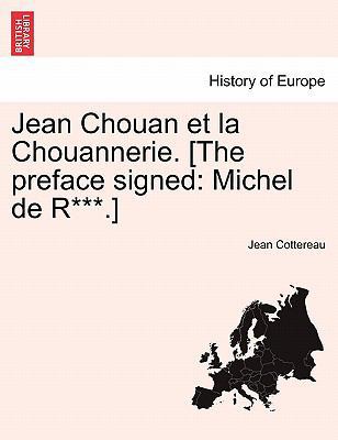 Jean Chouan Et La Chouannerie. [The Preface Sig... [French] 1241456488 Book Cover