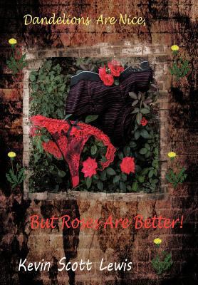 Dandelions Are Nice, But Roses Are Better 1477261842 Book Cover