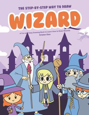 The Step-by-Step Way to Draw Wizard: A Fun and ... 1073666964 Book Cover