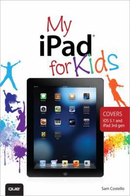 My iPad for Kids: Covers Ios 5.1 and Ipad 3rd Gen 0789749513 Book Cover