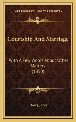 Courtship And Marriage: With A Few Words About ... 1166512835 Book Cover