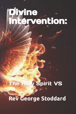 Divine Intervention: : The Holy Spirit VS AI B0CPC8TM2Z Book Cover