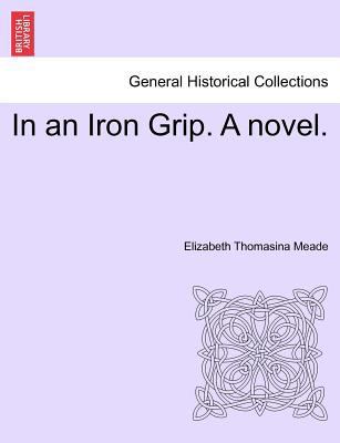 In an Iron Grip. a Novel. Vol. II 1241397449 Book Cover