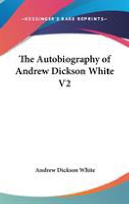 The Autobiography of Andrew Dickson White V2 054802099X Book Cover