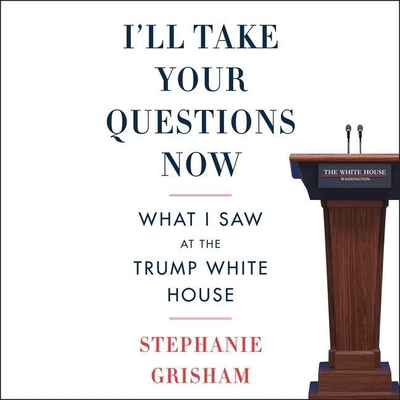 I'll Take Your Questions Now: What I Saw at the... B09CRNQ6WY Book Cover