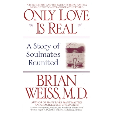 Only Love Is Real: A Story of Soulmates Reunited 166863578X Book Cover