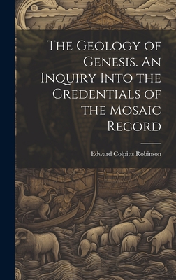 The Geology of Genesis. An Inquiry Into the Cre... 1020826053 Book Cover