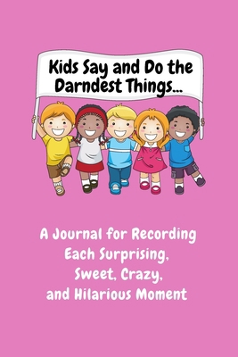 Kids Say and Do the Darndest Things (Pink Cover... 1989733514 Book Cover