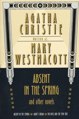 Absent in the Spring and Other Novels: Absent i... 0312273223 Book Cover