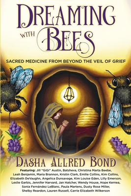 Dreaming with Bees: Sacred Medicine from Beyond... 1961493306 Book Cover