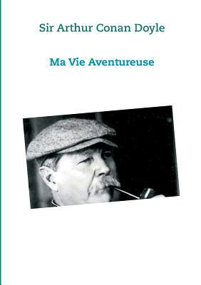 Ma vie Aventureuse: Sir Arthur Conan Doyle [French] 2322044784 Book Cover