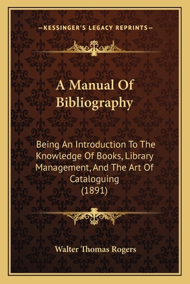A Manual Of Bibliography: Being An Introduction... 1164537121 Book Cover