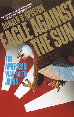 Eagle Against the Sun: The American War with Japan 0394741013 Book Cover