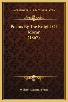 Poems By The Knight Of Morar (1867) 1169299822 Book Cover