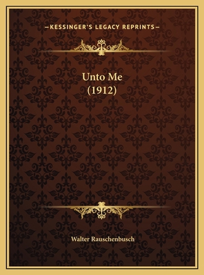 Unto Me (1912) 1169535313 Book Cover