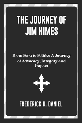 The Journey of Jim Himes: From Peru to Politics... B0DPCKW82G Book Cover
