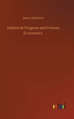 Industrial Progress and Human Economics 3752359919 Book Cover