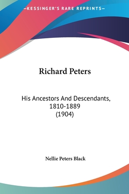 Richard Peters: His Ancestors and Descendants, ... 1161903437 Book Cover