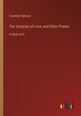 The Victories of Love; and Other Poems: in larg... 3368329804 Book Cover