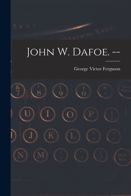 John W. Dafoe. -- 1013902548 Book Cover