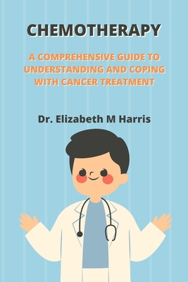 Chemotherapy: A Comprehensive Guide to Understa... B0BVD7D1MH Book Cover