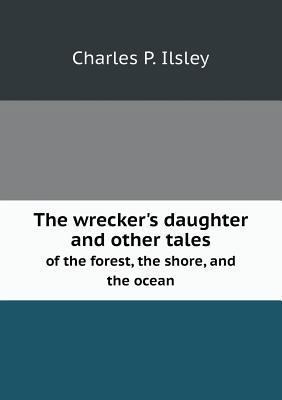 The wrecker's daughter and other tales of the f... 5518608675 Book Cover
