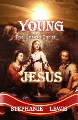 Young Jesus: The Untold Christ 1522903259 Book Cover