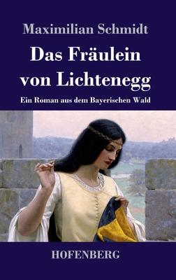 Das Fräulein von Lichtenegg: Ein Roman aus dem ... [German] 3743743922 Book Cover