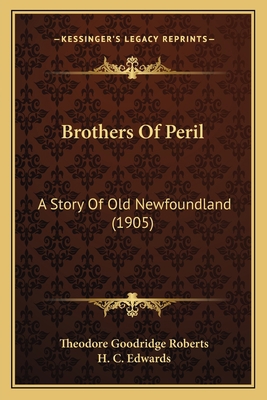 Brothers Of Peril: A Story Of Old Newfoundland ... 116647626X Book Cover