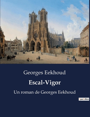 Escal-Vigor: Un roman de Georges Eekhoud [French] B0BXBVRLBZ Book Cover