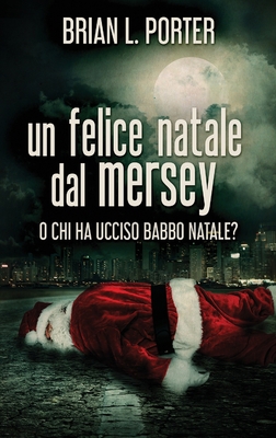 Un felice Natale dal Mersey: O Chi ha ucciso Ba... [Italian] [Large Print] 4867519863 Book Cover