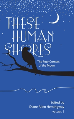 These Human Shores: The Four Corners of the Moon 1304725987 Book Cover