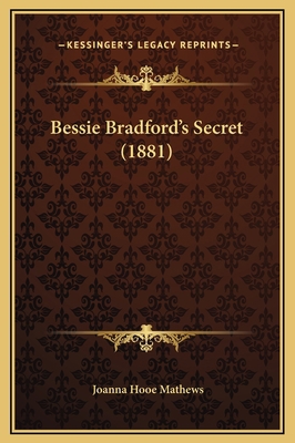 Bessie Bradford's Secret (1881) 1169304214 Book Cover