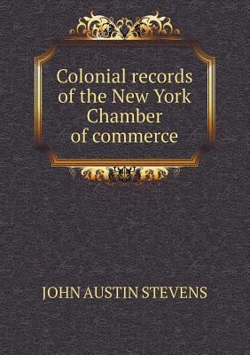 Colonial Records of the New York Chamber of Com... 5518514832 Book Cover