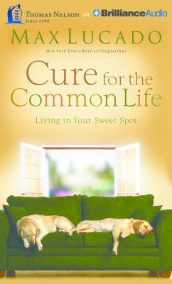 Cure for the Common Life: Living in Your Sweet ... 1511360836 Book Cover