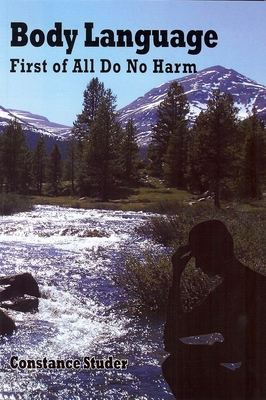 Body Language: First of All Do No Harm 1557535167 Book Cover
